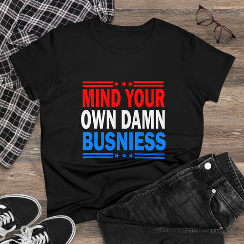 Graphic Tee, Funny Tee, Women's Shirt, Mind Your Own Dam Business, Cotton T-Shirt, Sassy Tee, Gift for Her, Sarcastic Shirt