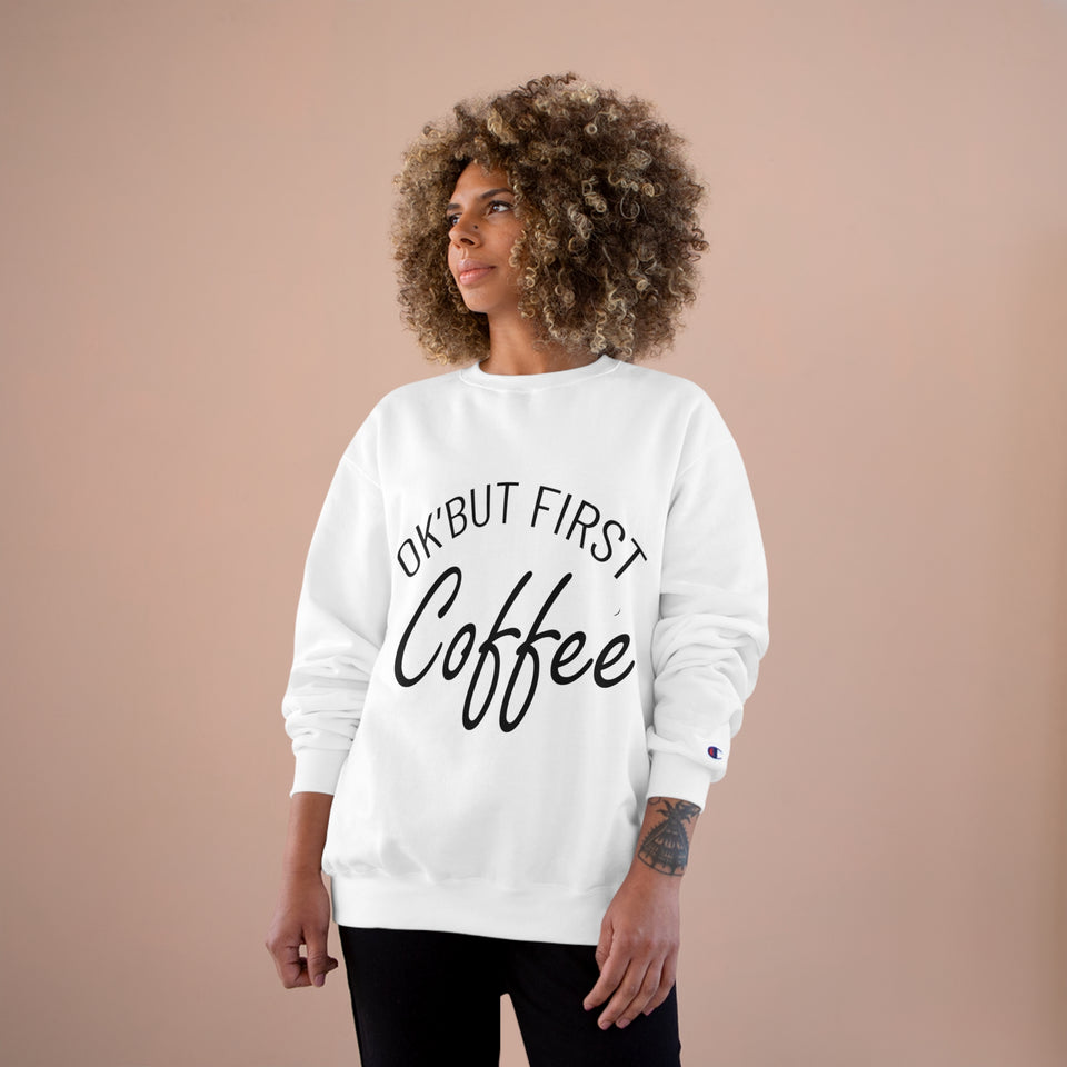 Coffee Lover Champion Sweatshirt, But First Coffee Sweatshirt, Coffee Sweatshirt, Funny Coffee Sweater, Coffee Gift for Her, Coffee Shirt