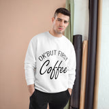 Coffee Lover Champion Sweatshirt, But First Coffee Sweatshirt, Coffee Sweatshirt, Funny Coffee Sweater, Coffee Gift for Her, Coffee Shirt