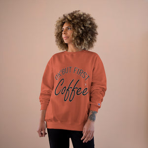 Coffee Lover Champion Sweatshirt, But First Coffee Sweatshirt, Coffee Sweatshirt, Funny Coffee Sweater, Coffee Gift for Her, Coffee Shirt